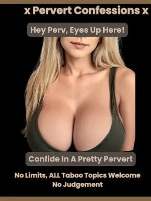 Your Safe Space To PERV Out ⟡ Confess Your Filth ⟡ No Limits Extreme Taboo 