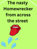 THE NASTY HOMEWRECKER ACROSS THE STREET I DONT GIVE A FUCK ABOUT YOUR WIFE COME ERE LET ME PLEASURE YOU BABY
