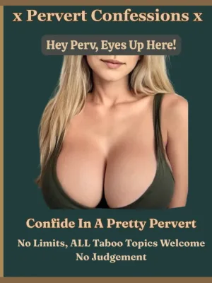 Your Safe Space To PERV Out ⟡ Confess Your Filth ⟡ No Limits Extreme Taboo 