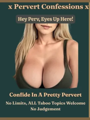 Your Safe Space To PERV Out ⟡ Confess Your Filth ⟡ No Limits Extreme Taboo 